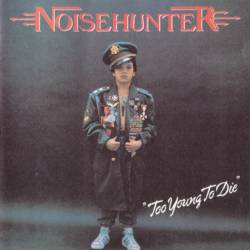Noisehunter : Too Young to Die